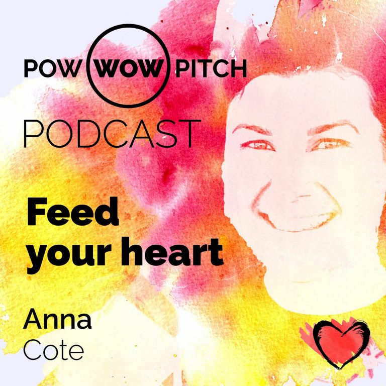 Pow Wow Pitch Podcast E07 – Feed your heart with Anna Cote