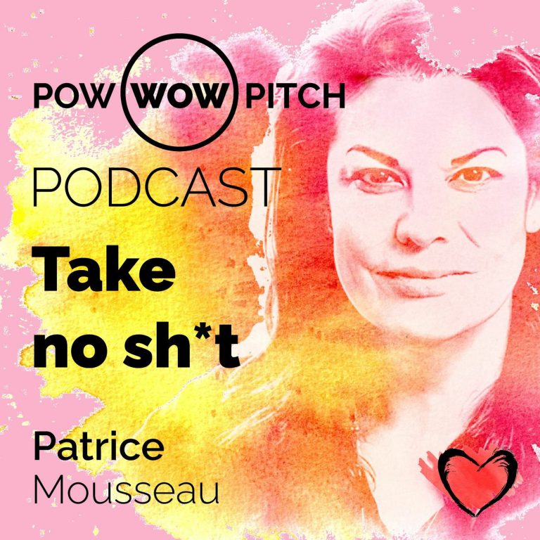 Pow Wow Pitch Podcast E11 – Take no sh-t with Patrice Mousseau