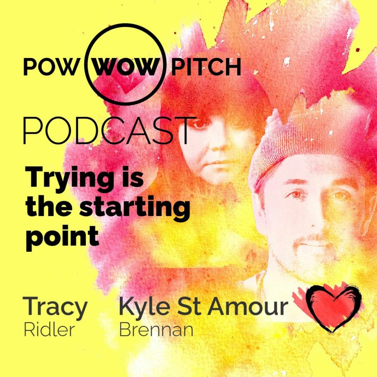 Pow Wow Pitch Podcast E14 – Trying is the starting point with Kyle St-Amour Brennan and Tracy Ridler