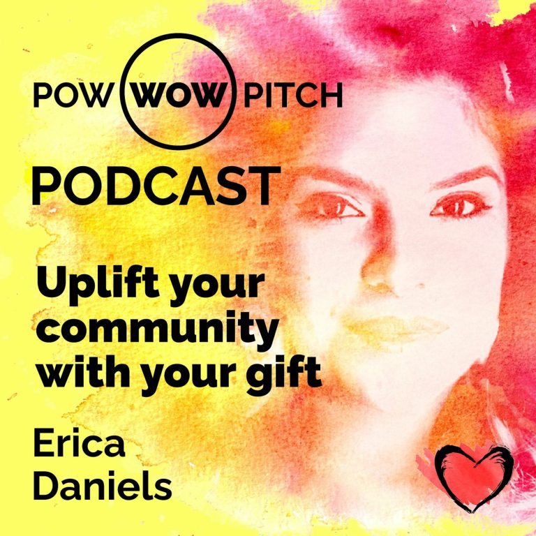 Pow Wow Pitch Podcast E18 – Uplift your community with your gift with Erica Daniels.mp3