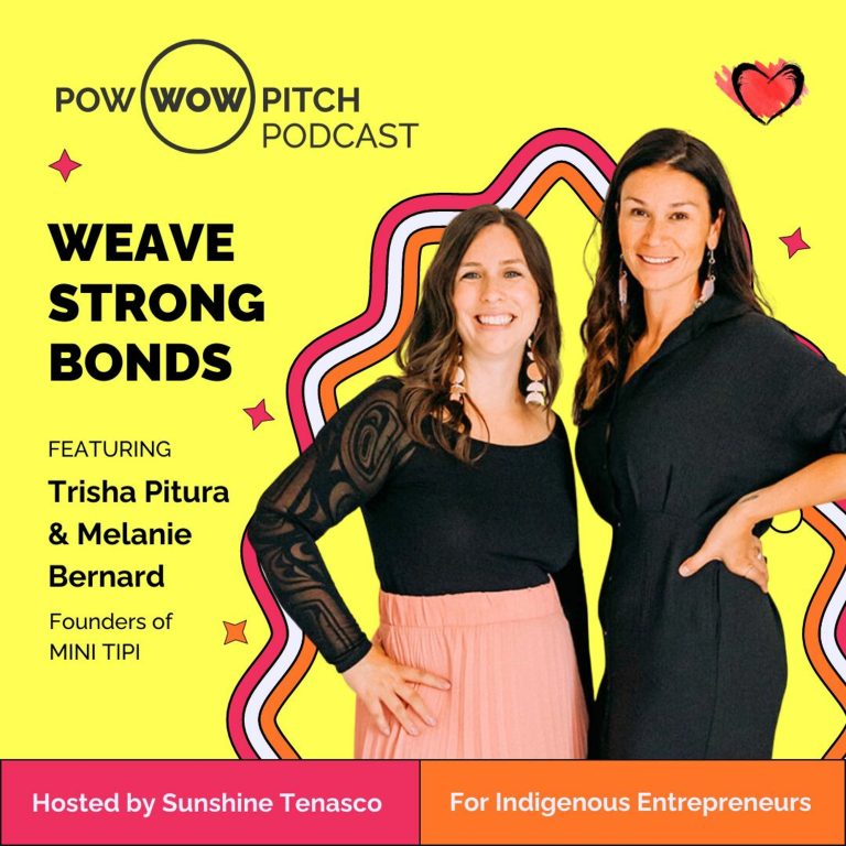 Pow Wow Pitch Podcast E22 – Weave Strong Bonds with Trisha Pitura & Melanie Bernard