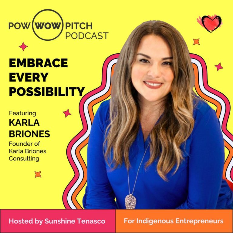 Pow Wow Pitch Podcast E33 – Embrace every possibility with Karla Briones