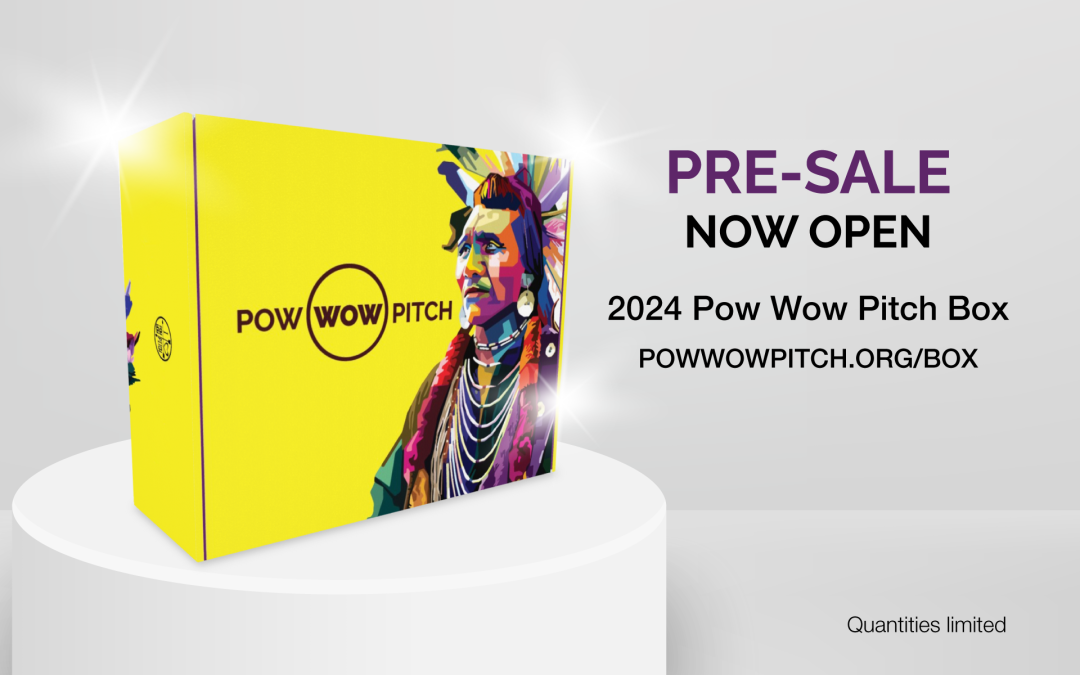 2024 Pow Wow Pitch Box Pre-Sales and Applications open to amplify Indigenous products