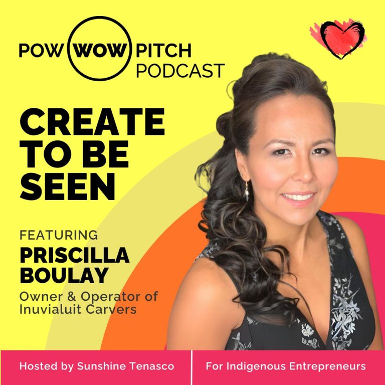 Pow Wow Pitch Podcast E57 – Create to be seen with Priscilla Boulay