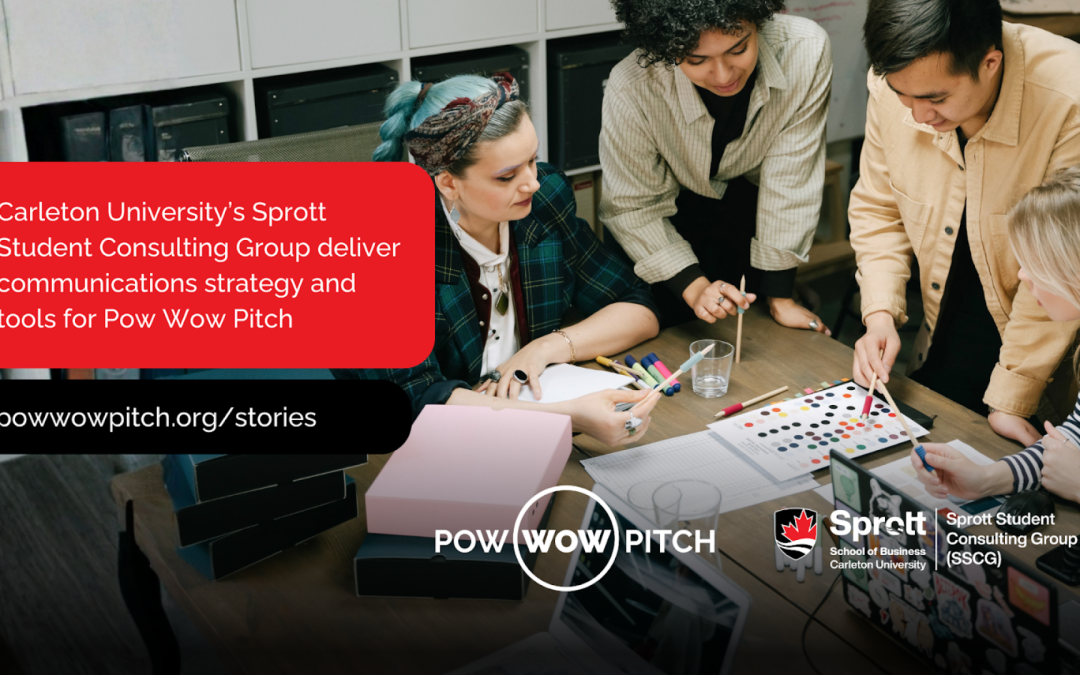 Pow Wow Pitch and Carleton University’s Sprott Student Consulting Group strengthen communications strategy for organizational growth