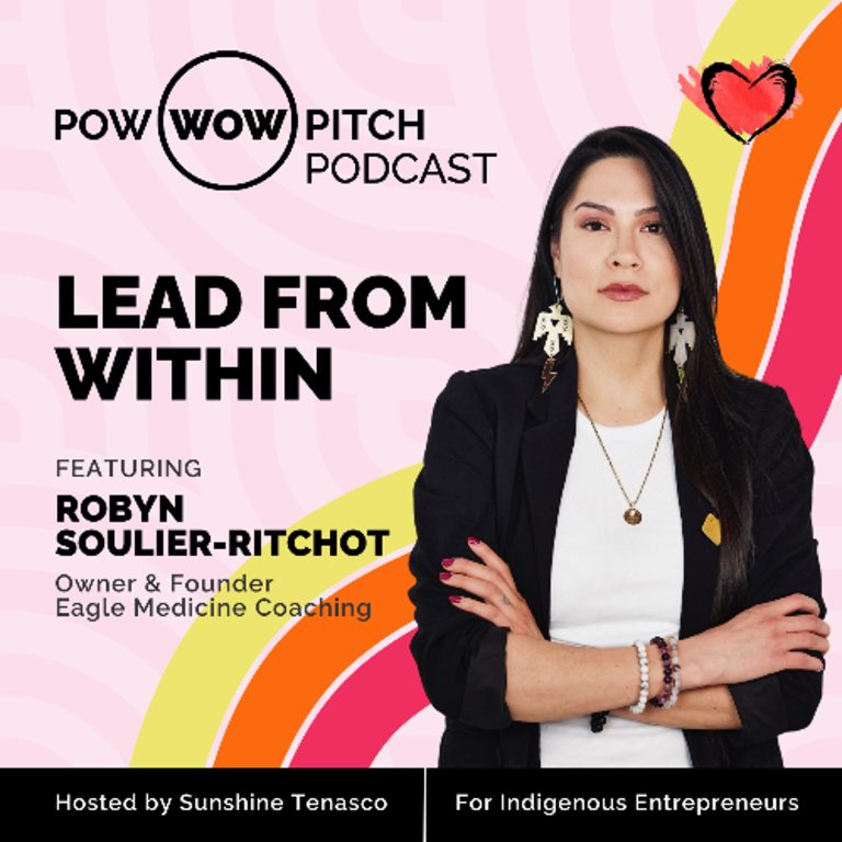 Pow Wow Pitch Podcast E58 – Lead From Within with Robyn Soulier-Ritchot