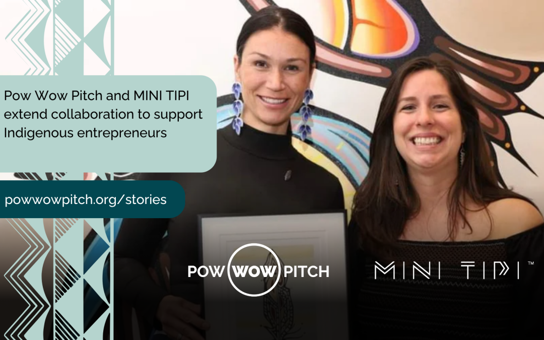 Pow Wow Pitch and MINI TIPI extend collaboration to support Indigenous entrepreneurs