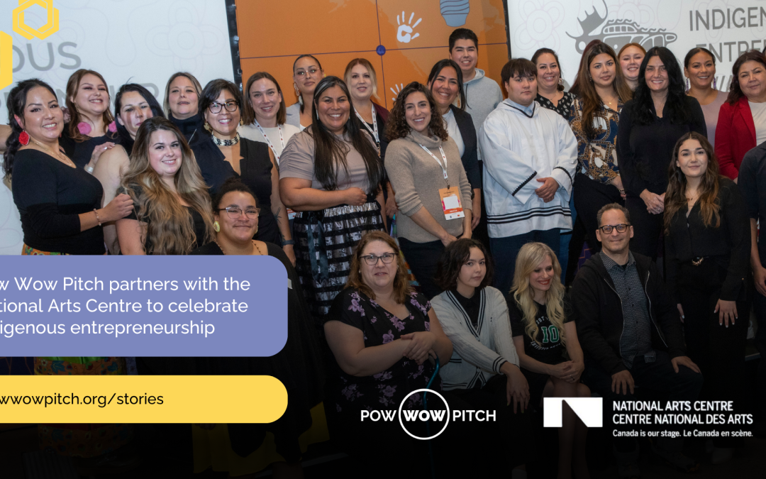 Pow Wow Pitch partners with the National Arts Centre to celebrate Indigenous entrepreneurship
