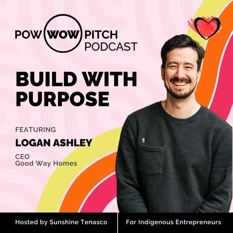 Pow Wow Pitch Podcast E63 – Build with Purpose with Logan Ashley