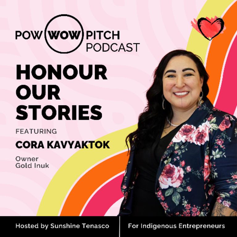 Pow Wow Pitch Podcast E64 – Honour Our Stories with Cora Kavyaktok