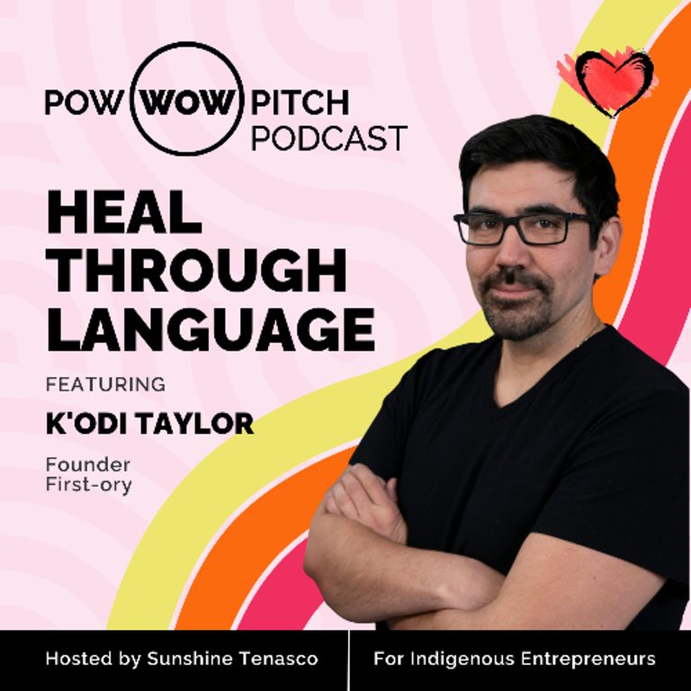 Pow Wow Pitch Podcast E65 – Heal Through Language with K’odi Taylor
